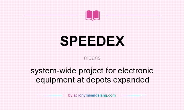 What does SPEEDEX mean? It stands for system-wide project for electronic equipment at depots expanded