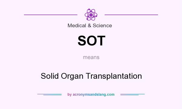 What does SOT mean? It stands for Solid Organ Transplantation