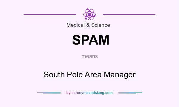 What does SPAM mean? It stands for South Pole Area Manager