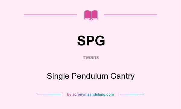 What does SPG mean? It stands for Single Pendulum Gantry
