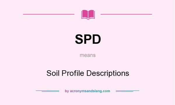 What does SPD mean? It stands for Soil Profile Descriptions