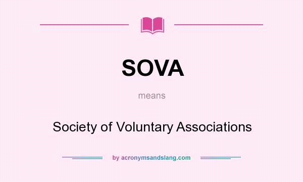 What does SOVA mean? It stands for Society of Voluntary Associations