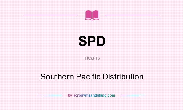 What does SPD mean? It stands for Southern Pacific Distribution