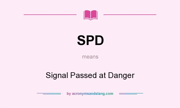 What does SPD mean? It stands for Signal Passed at Danger