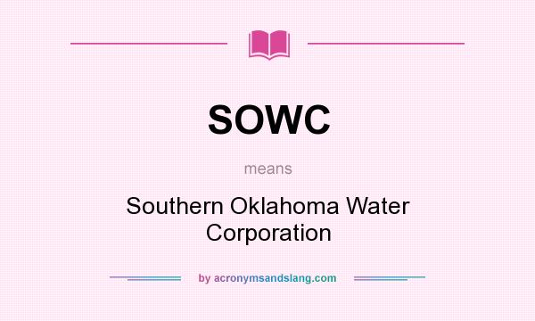What does SOWC mean? It stands for Southern Oklahoma Water Corporation