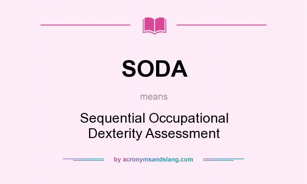 What does SODA mean? It stands for Sequential Occupational Dexterity Assessment