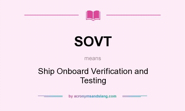 What does SOVT mean? It stands for Ship Onboard Verification and Testing
