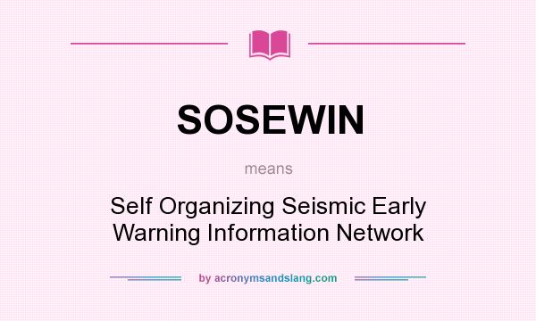 What does SOSEWIN mean? It stands for Self Organizing Seismic Early Warning Information Network