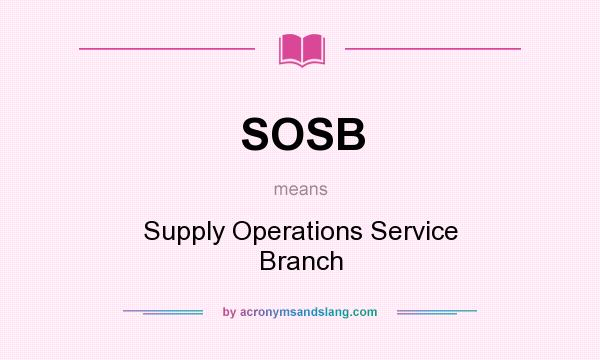 What does SOSB mean? It stands for Supply Operations Service Branch