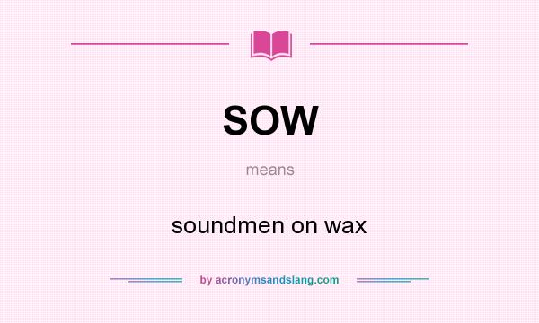 What does SOW mean? It stands for soundmen on wax