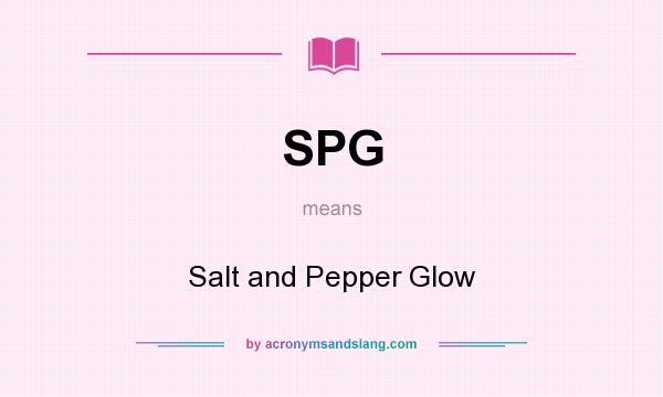What does SPG mean? It stands for Salt and Pepper Glow