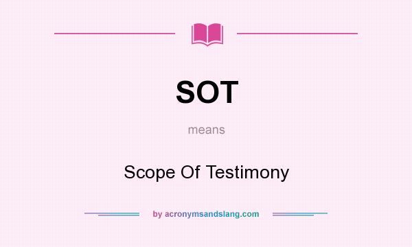 What does SOT mean? It stands for Scope Of Testimony