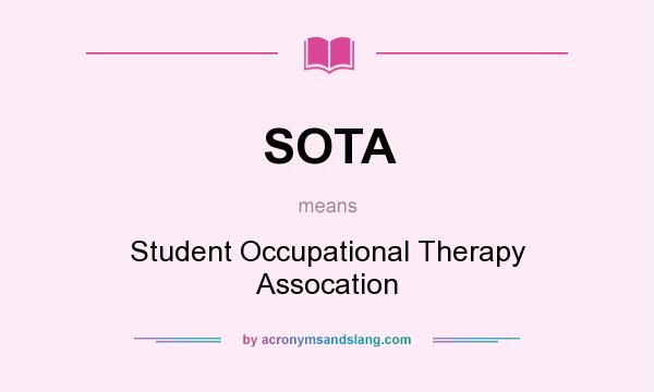 What does SOTA mean? It stands for Student Occupational Therapy Assocation