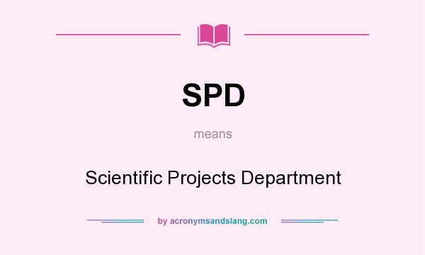 What does SPD mean? It stands for Scientific Projects Department