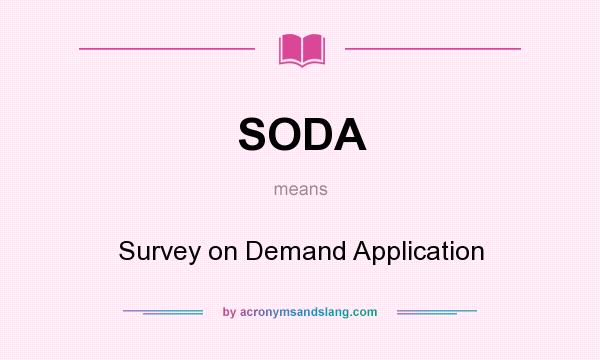 What does SODA mean? It stands for Survey on Demand Application