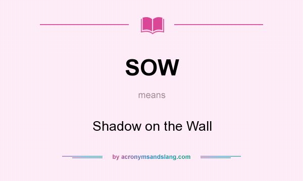 What does SOW mean? It stands for Shadow on the Wall