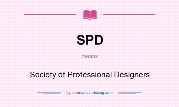 What does SPD mean? It stands for Society of Professional Designers