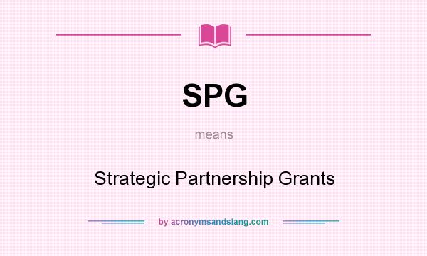 What does SPG mean? It stands for Strategic Partnership Grants
