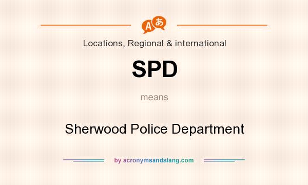 What does SPD mean? It stands for Sherwood Police Department