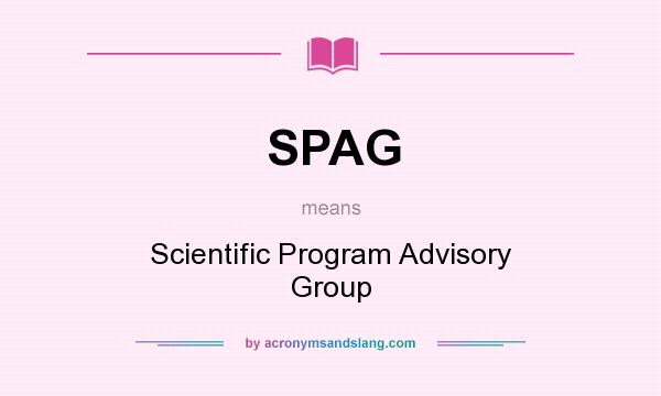 What does SPAG mean? It stands for Scientific Program Advisory Group