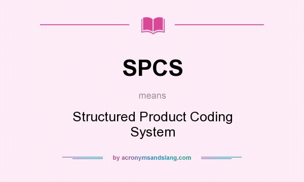 What does SPCS mean? It stands for Structured Product Coding System