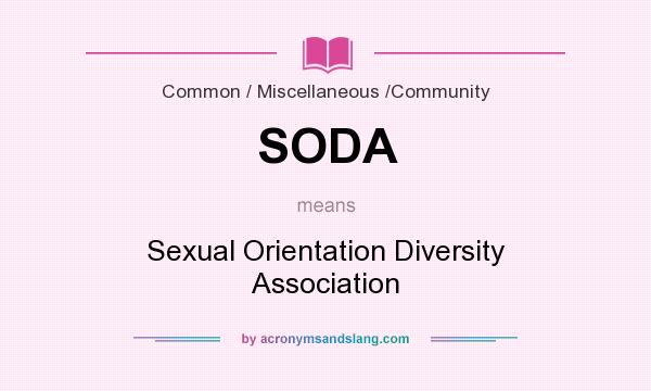 What does SODA mean? It stands for Sexual Orientation Diversity Association