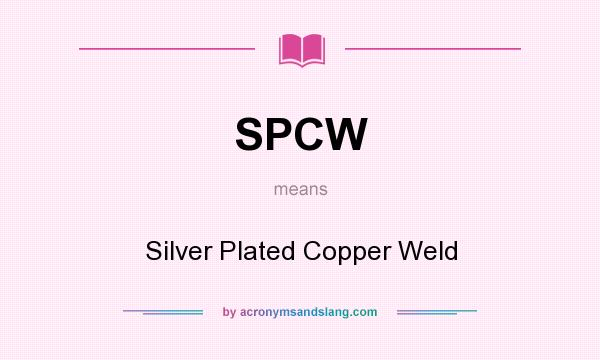 What does SPCW mean? It stands for Silver Plated Copper Weld