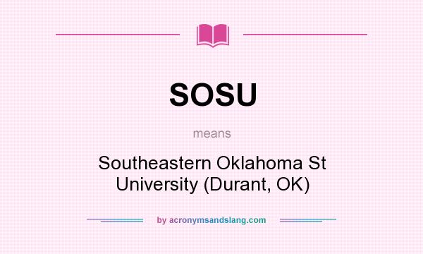 What does SOSU mean? It stands for Southeastern Oklahoma St University (Durant, OK)