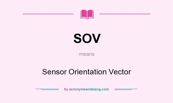 What does SOV mean? It stands for Sensor Orientation Vector