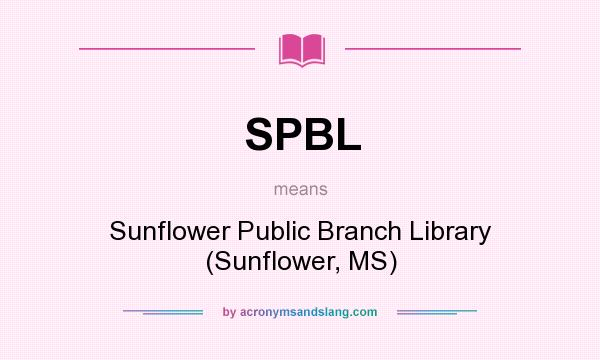 What does SPBL mean? It stands for Sunflower Public Branch Library (Sunflower, MS)