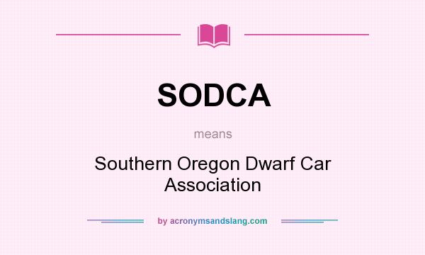 What does SODCA mean? It stands for Southern Oregon Dwarf Car Association