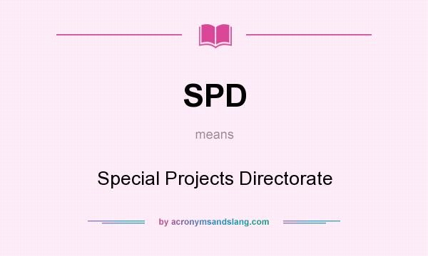 What does SPD mean? It stands for Special Projects Directorate
