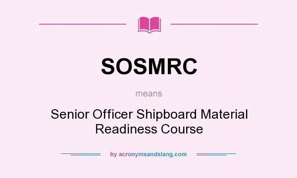 What does SOSMRC mean? It stands for Senior Officer Shipboard Material Readiness Course