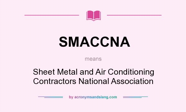 What does SMACCNA mean? It stands for Sheet Metal and Air Conditioning Contractors National Association
