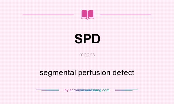 What does SPD mean? It stands for segmental perfusion defect