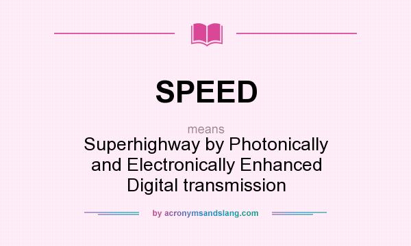 What does SPEED mean? It stands for Superhighway by Photonically and Electronically Enhanced Digital transmission