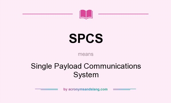 What does SPCS mean? It stands for Single Payload Communications System