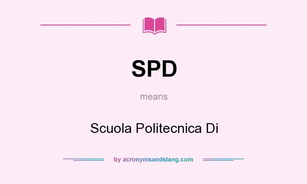 What does SPD mean? It stands for Scuola Politecnica Di