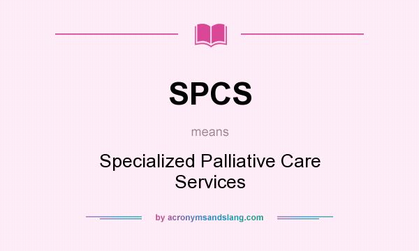 What does SPCS mean? It stands for Specialized Palliative Care Services