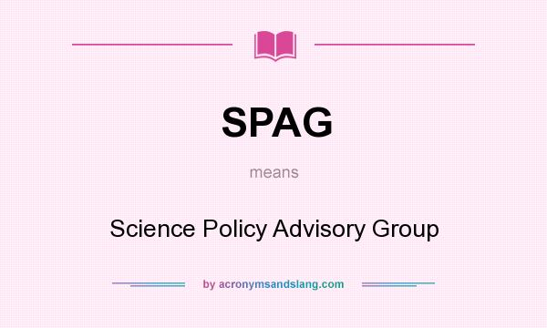 What does SPAG mean? It stands for Science Policy Advisory Group