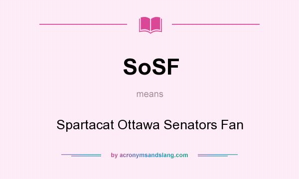 What does SoSF mean? It stands for Spartacat Ottawa Senators Fan