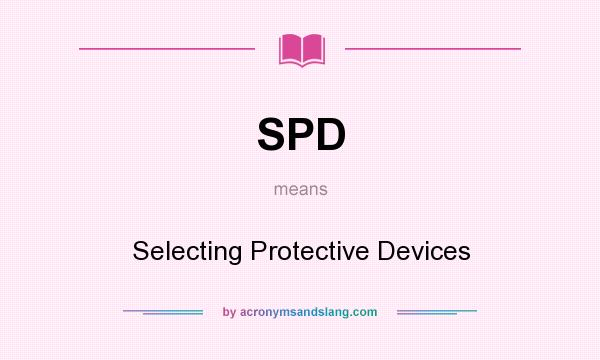 What does SPD mean? It stands for Selecting Protective Devices