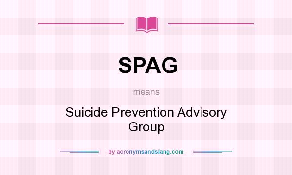 What does SPAG mean? It stands for Suicide Prevention Advisory Group