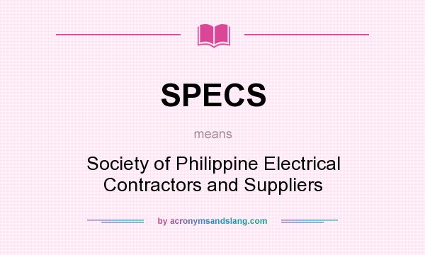 What does SPECS mean? It stands for Society of Philippine Electrical Contractors and Suppliers