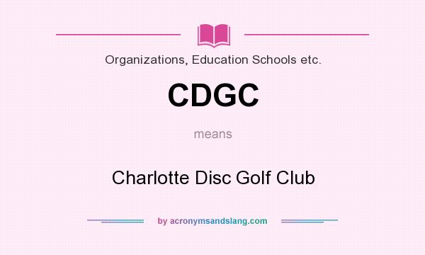 What does CDGC mean? It stands for Charlotte Disc Golf Club