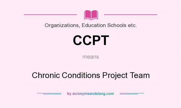 What does CCPT mean? It stands for Chronic Conditions Project Team