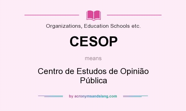 What does CESOP mean? It stands for Centro de Estudos de Opinião Pública