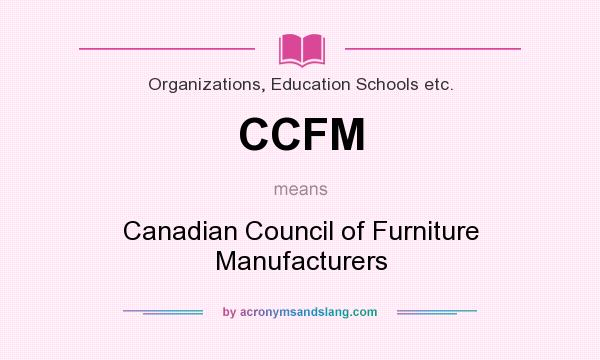 What does CCFM mean? It stands for Canadian Council of Furniture Manufacturers