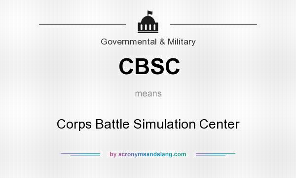 What does CBSC mean? It stands for Corps Battle Simulation Center