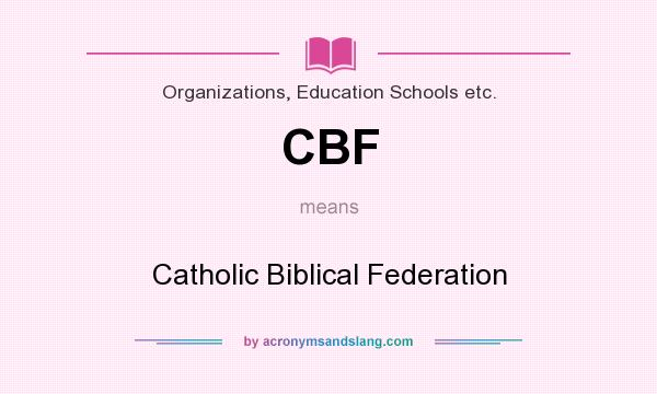 What does CBF mean? It stands for Catholic Biblical Federation